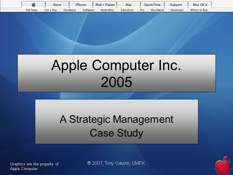 ® 2007, Tony Gauvin, UMFK Apple Computer Inc. 2005  A Strategic Management 